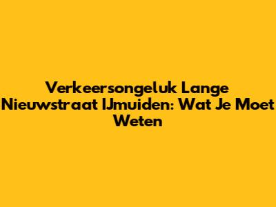 Verkeersongeluk Lange Nieuwstraat IJmuiden: Wat Je Moet Weten