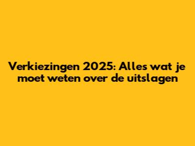 Verkiezingen 2025: Alles wat je moet weten over de uitslagen