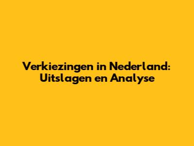 Verkiezingen in Nederland: Uitslagen en Analyse