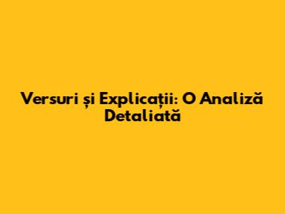 Versuri și Explicații: O Analiză Detaliată