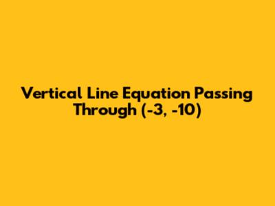 Vertical Line Equation Passing Through (-3, -10)