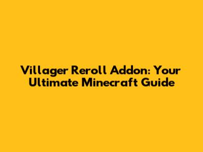 Villager Reroll Addon: Your Ultimate Minecraft Guide