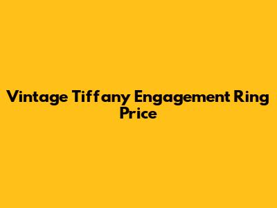 Vintage Tiffany Engagement Ring Price