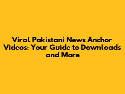 Viral Pakistani News Anchor Videos: Your Guide to Downloads and More