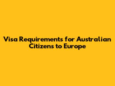 Visa Requirements for Australian Citizens to Europe