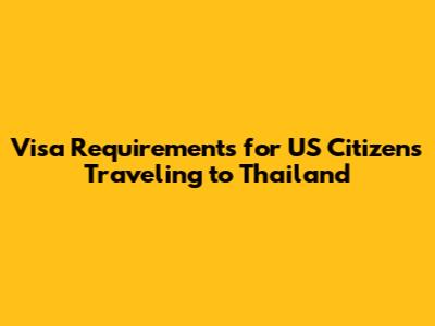 Visa Requirements for US Citizens Traveling to Thailand
