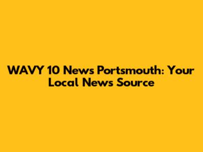 WAVY 10 News Portsmouth: Your Local News Source