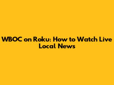 WBOC on Roku: How to Watch Live Local News