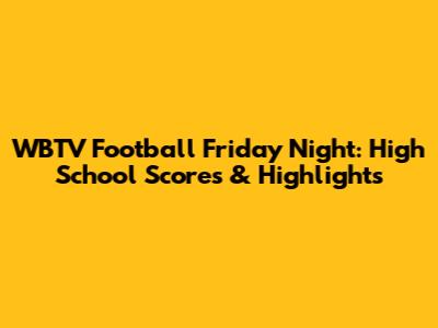 WBTV Football Friday Night: High School Scores & Highlights