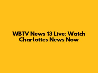 WBTV News 13 Live: Watch Charlotte's News Now