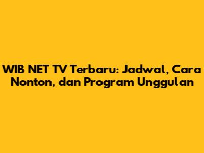 WIB NET TV Terbaru: Jadwal, Cara Nonton, dan Program Unggulan