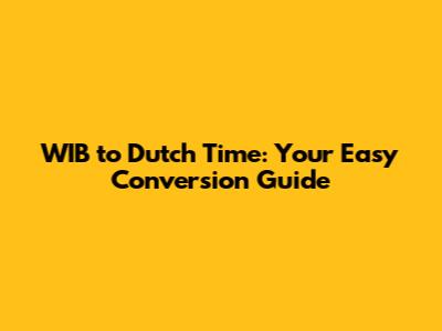 WIB to Dutch Time: Your Easy Conversion Guide