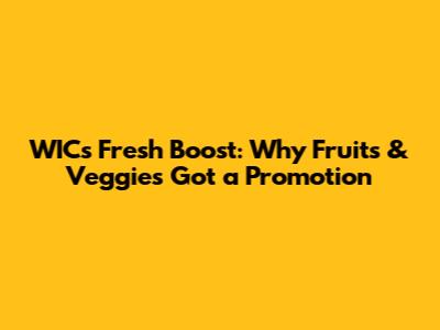 WIC's Fresh Boost: Why Fruits & Veggies Got a Promotion
