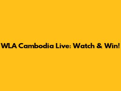 WLA Cambodia Live: Watch & Win!