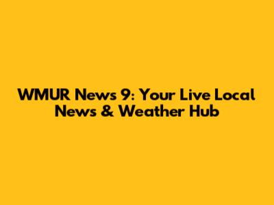 WMUR News 9: Your Live Local News & Weather Hub