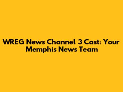 WREG News Channel 3 Cast: Your Memphis News Team