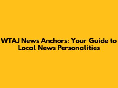 WTAJ News Anchors: Your Guide to Local News Personalities