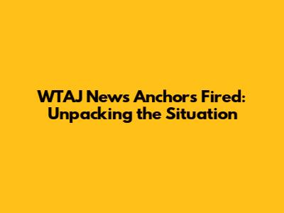 WTAJ News Anchors Fired: Unpacking the Situation