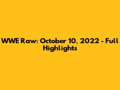 WWE Raw: October 10, 2022 - Full Highlights