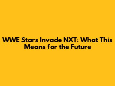 WWE Stars Invade NXT: What This Means for the Future