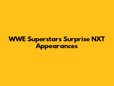 WWE Superstars Surprise NXT Appearances