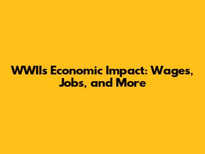 WWII's Economic Impact: Wages, Jobs, and More