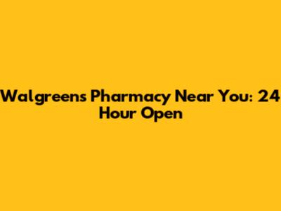 Walgreens Pharmacy Near You: 24 Hour Open