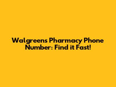 Walgreens Pharmacy Phone Number: Find it Fast!