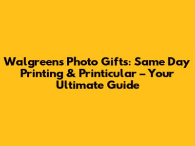 Walgreens Photo Gifts: Same Day Printing & Printicular – Your Ultimate Guide