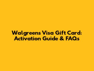 Walgreens Visa Gift Card: Activation Guide & FAQs