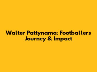 Walter Pattynama: Footballer's Journey & Impact