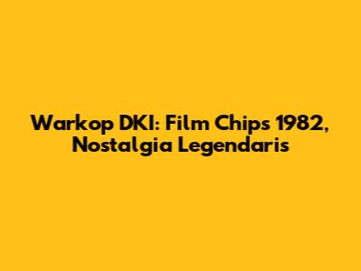 Warkop DKI: Film Chips 1982, Nostalgia Legendaris