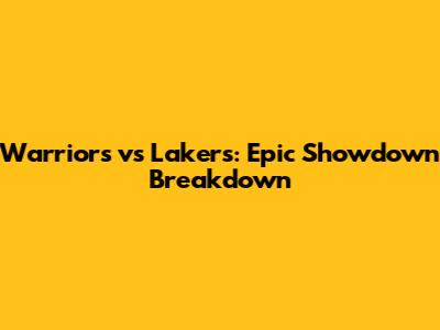 Warriors vs Lakers: Epic Showdown Breakdown