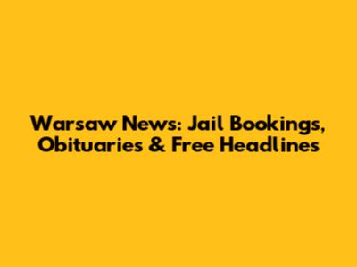 Warsaw News: Jail Bookings, Obituaries & Free Headlines