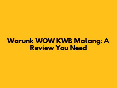 Warunk WOW KWB Malang: A Review You Need