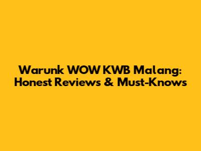 Warunk WOW KWB Malang: Honest Reviews & Must-Knows