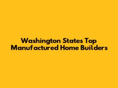 Washington State's Top Manufactured Home Builders