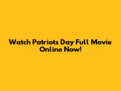 Watch 'Patriots Day' Full Movie Online Now!