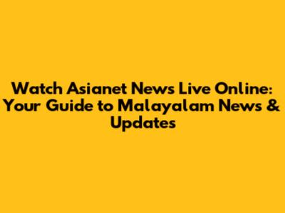 Watch Asianet News Live Online: Your Guide to Malayalam News & Updates