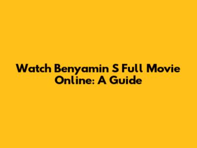 Watch Benyamin S Full Movie Online: A Guide