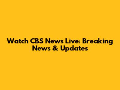 Watch CBS News Live: Breaking News & Updates
