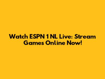 Watch ESPN 1 NL Live: Stream Games Online Now!