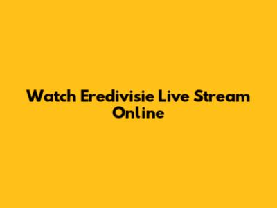 Watch Eredivisie Live Stream Online