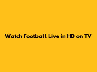 Watch Football Live in HD on TV