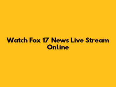 Watch Fox 17 News Live Stream Online