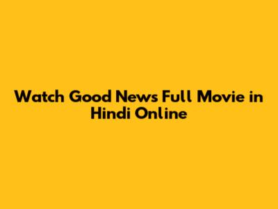 Watch Good News Full Movie in Hindi Online
