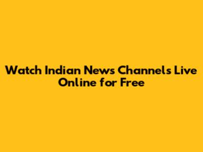 Watch Indian News Channels Live Online for Free