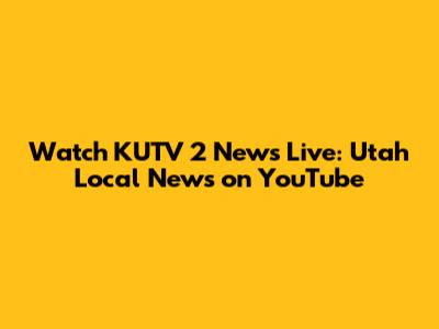 Watch KUTV 2 News Live: Utah Local News on YouTube