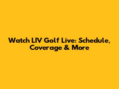 Watch LIV Golf Live: Schedule, Coverage & More