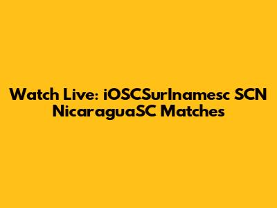 Watch Live: iOSCSurInamesc SCN NicaraguaSC Matches